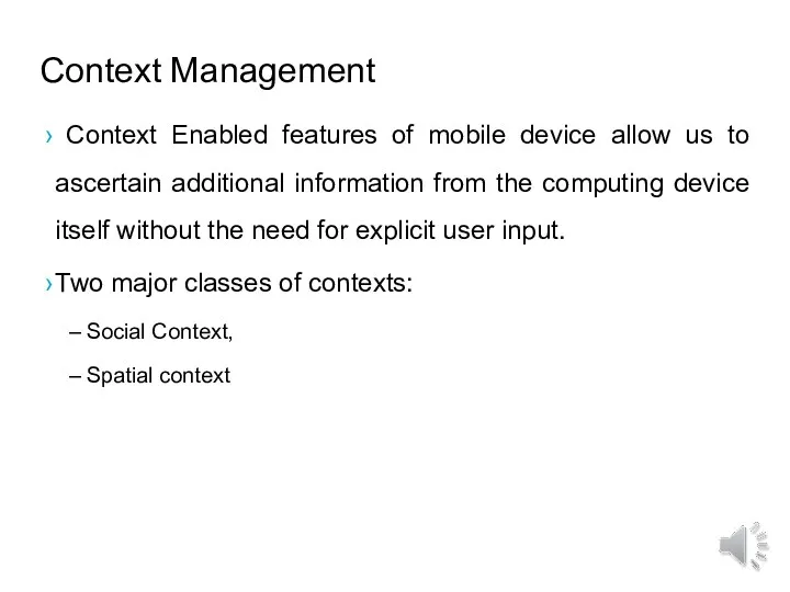 Context Management Context Enabled features of mobile device allow us