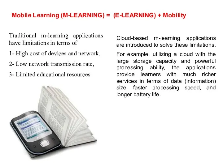 Mobile Learning (M-LEARNING) = (E-LEARNING) + Mobility Traditional m-learning applications