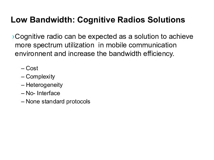 Low Bandwidth: Cognitive Radios Solutions Cognitive radio can be expected
