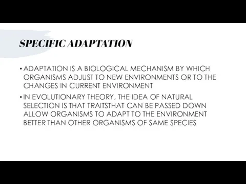 SPECIFIC ADAPTATION ADAPTATION IS A BIOLOGICAL MECHANISM BY WHICH ORGANISMS