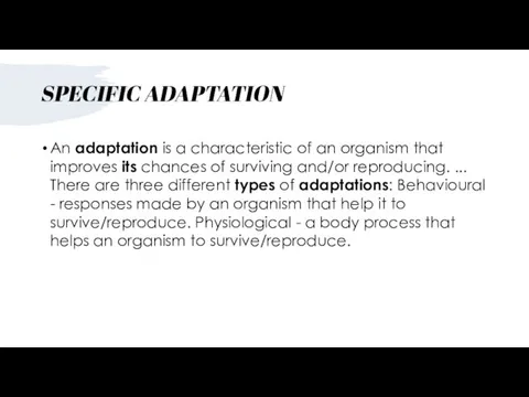 SPECIFIC ADAPTATION An adaptation is a characteristic of an organism