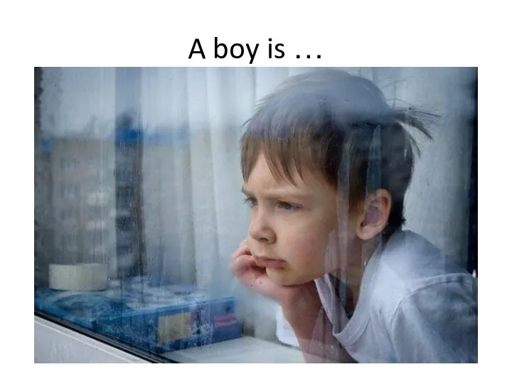 A boy is …