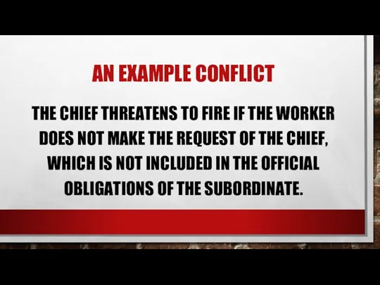 AN EXAMPLE CONFLICT THE CHIEF THREATENS TO FIRE IF THE