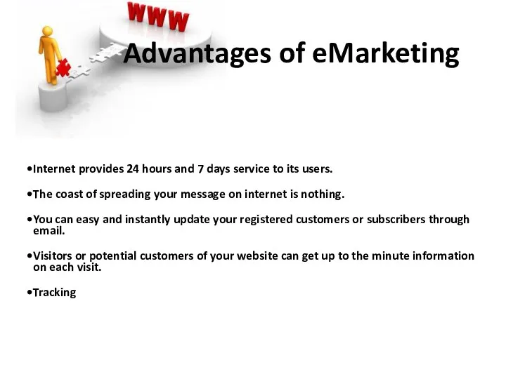 Advantages of eMarketing Internet provides 24 hours and 7 days