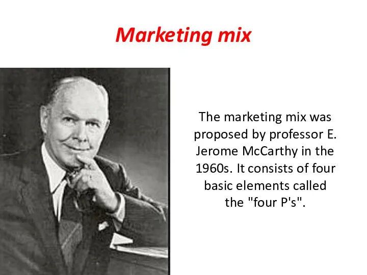 Marketing mix The marketing mix was proposed by professor E.