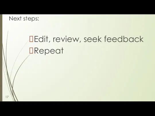 Next steps: Edit, review, seek feedback Repeat 17
