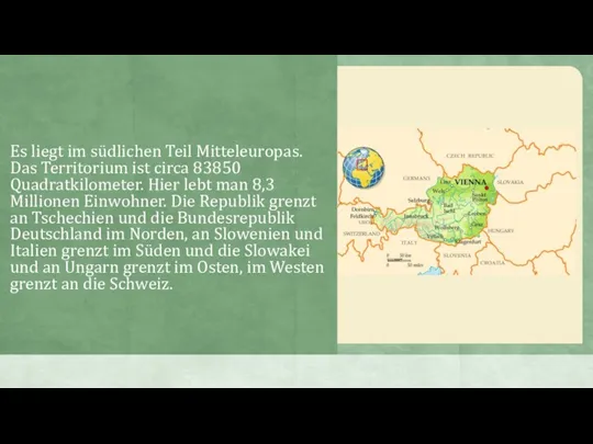 Es liegt im südlichen Teil Mitteleuropas. Das Territorium ist circa