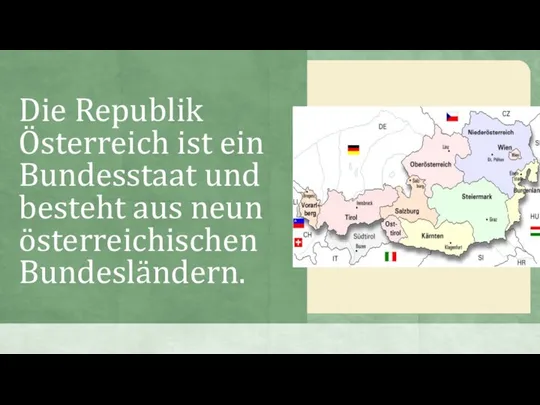 Die Republik Österreich ist ein Bundesstaat und besteht aus neun österreichischen Bundesländern.