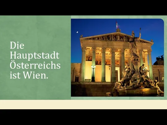 Die Hauptstadt Österreichs ist Wien.