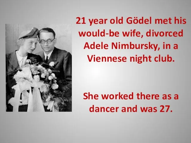 21 year old Gödel met his would-be wife, divorced Adele