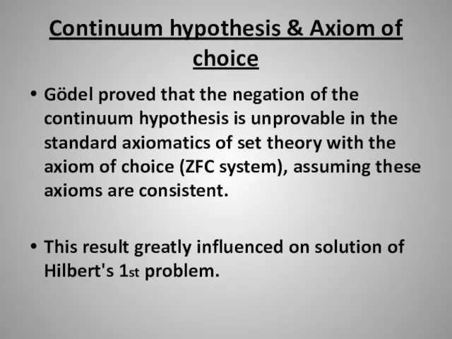 Continuum hypothesis & Axiom of choice Gödel proved that the