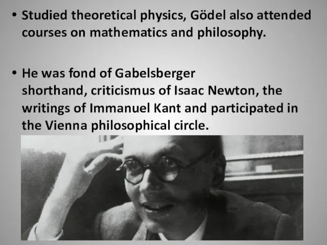 Studied theoretical physics, Gödel also attended courses on mathematics and