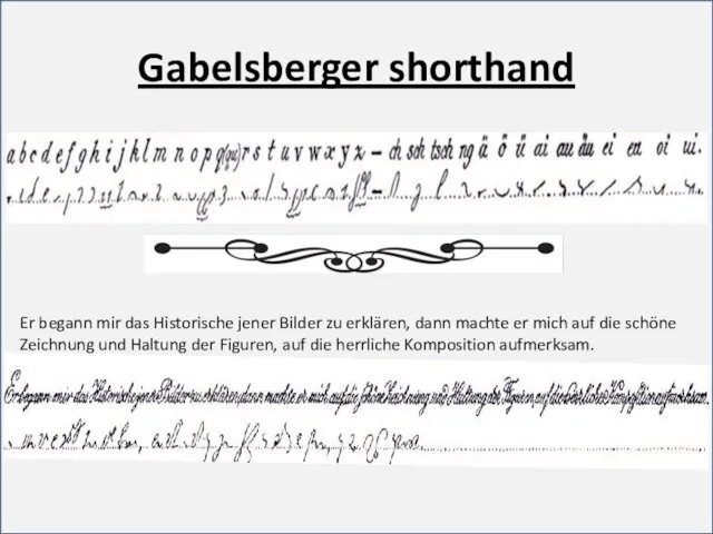 Gabelsberger shorthand Er begann mir das Historische jener Bilder zu