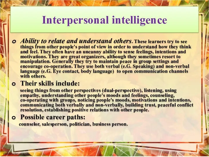 Interpersonal intelligence Ability to relate and understand others. These learners