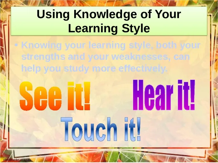 Using Knowledge of Your Learning Style Knowing your learning style,