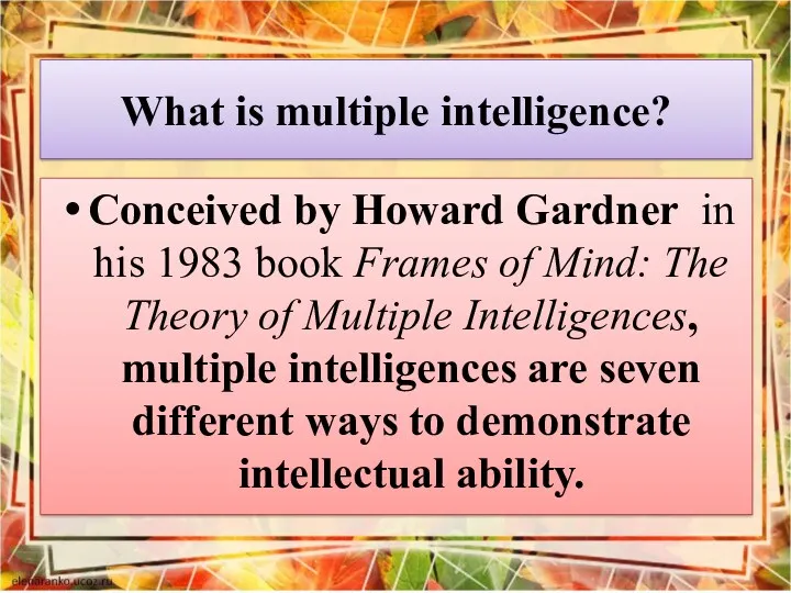 What is multiple intelligence? Conceived by Howard Gardner in his