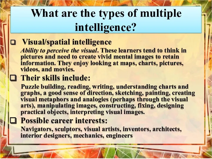 What are the types of multiple intelligence? Visual/spatial intelligence Ability