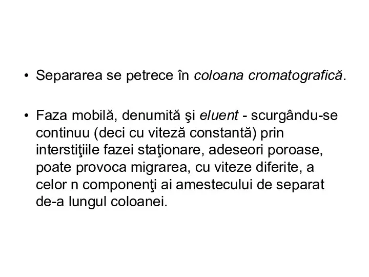 Separarea se petrece în coloana cromatografică. Faza mobilă, denumită şi