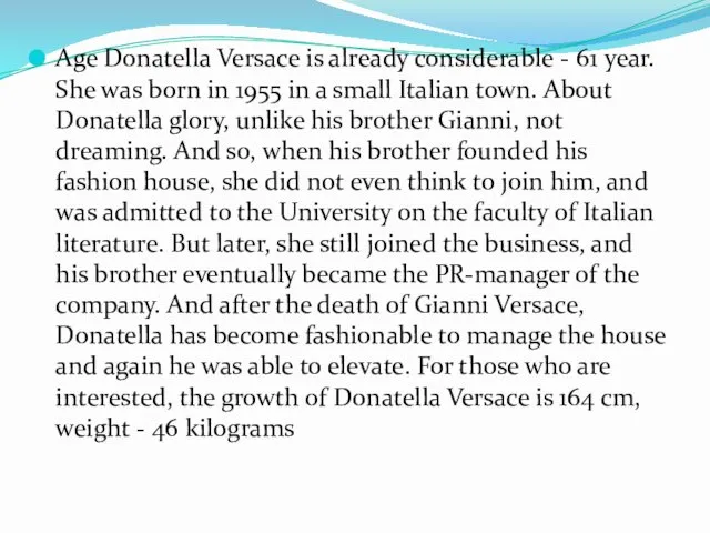 Age Donatella Versace is already considerable - 61 year. She