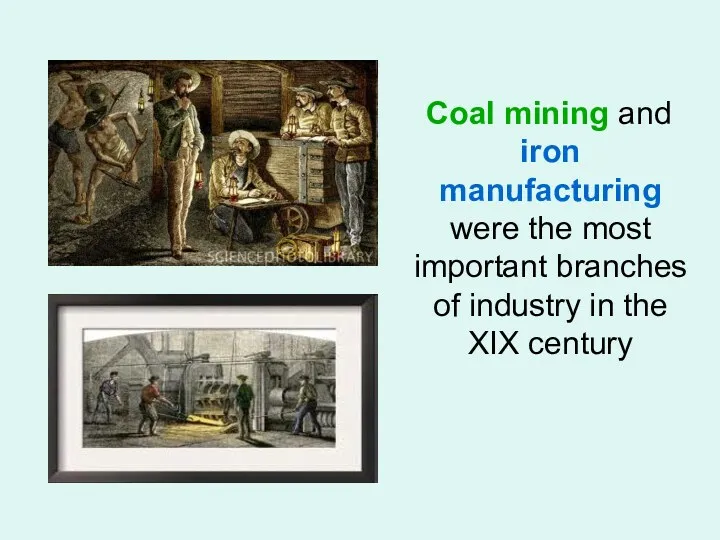 Coal mining and iron manufacturing were the most important branches of industry in the XIX century