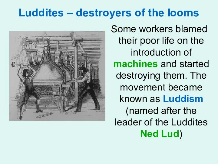 Luddites – destroyers of the looms Some workers blamed their poor life on