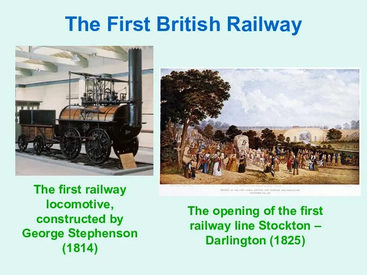 The First British Railway The first railway locomotive, constructed by George Stephenson (1814)