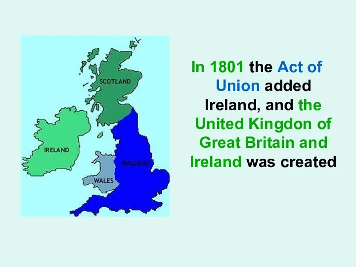 In 1801 the Act of Union added Ireland, and the United Kingdon of