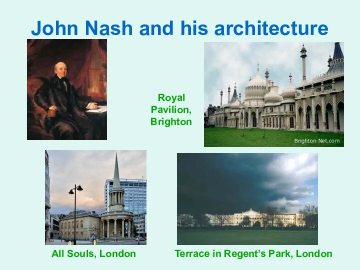 John Nash and his architecture Royal Pavilion, Brighton All Souls, London Terrace in Regent’s Park, London