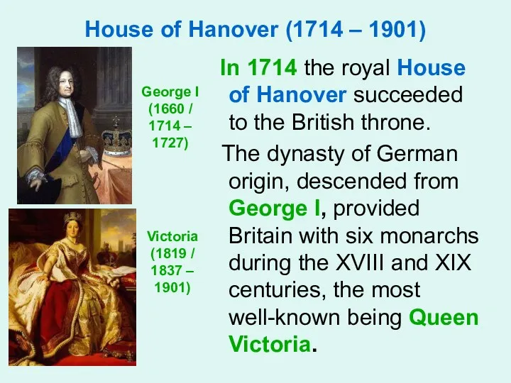 House of Hanover (1714 – 1901) In 1714 the royal House of Hanover