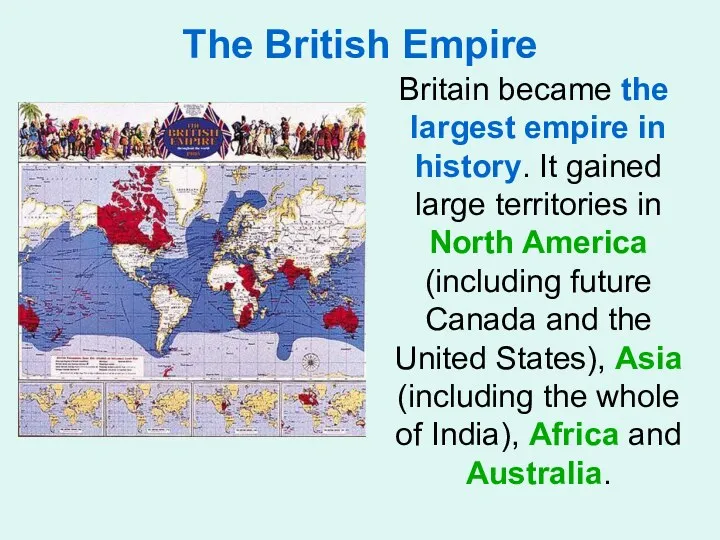 The British Empire Britain became the largest empire in history. It gained large