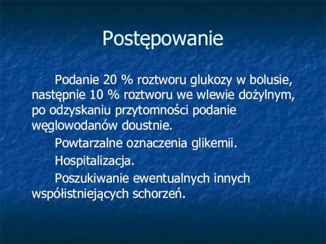 Postępowanie Podanie 20 % roztworu glukozy w bolusie, następnie 10