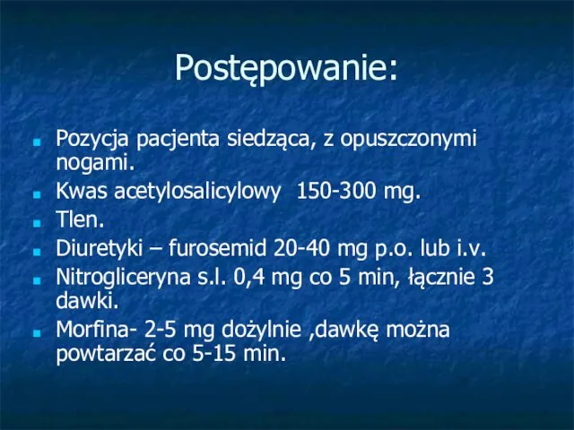 Postępowanie: Pozycja pacjenta siedząca, z opuszczonymi nogami. Kwas acetylosalicylowy 150-300