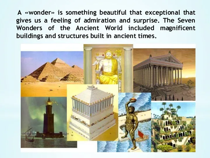A «wonder» is something beautiful that exceptional that gives us
