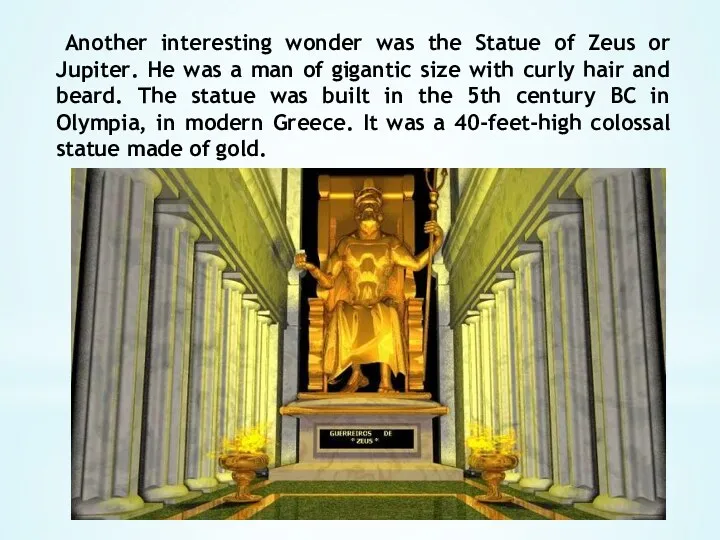 Another interesting wonder was the Statue of Zeus or Jupiter. He was a