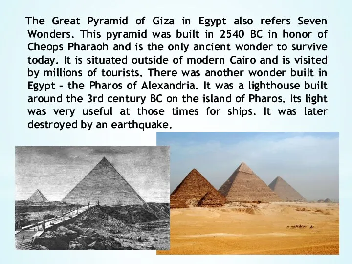 The Great Pyramid of Giza in Egypt also refers Seven Wonders. This pyramid