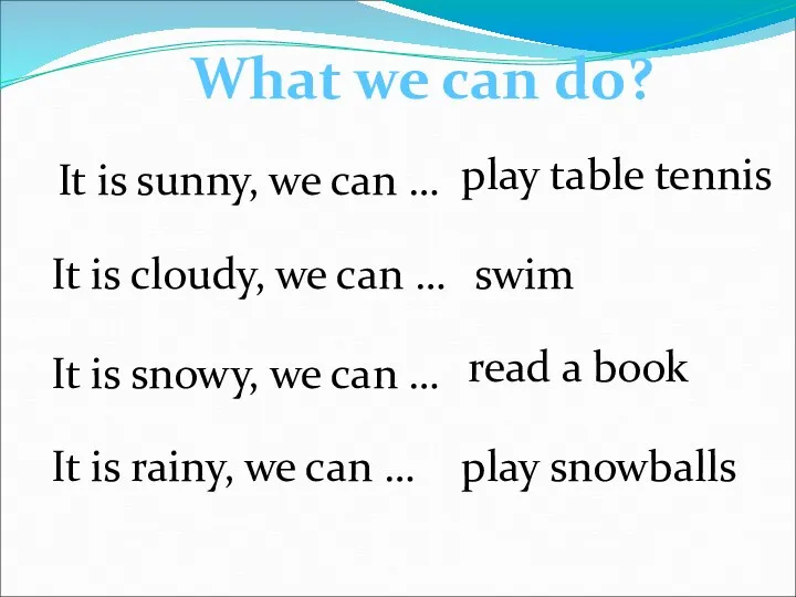 What we can do? It is sunny, we can …