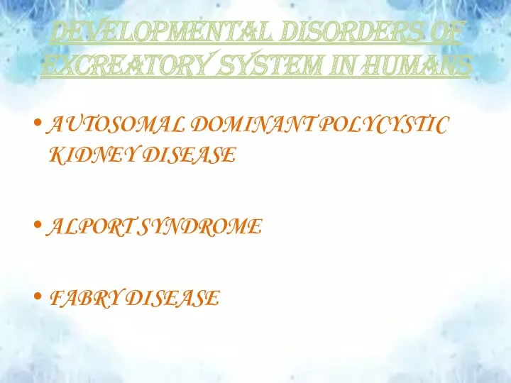 DEVELOPMENTAL DISORDERS OF EXCREATORY SYSTEM IN HUMANS AUTOSOMAL DOMINANT POLYCYSTIC KIDNEY DISEASE ALPORT SYNDROME FABRY DISEASE