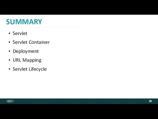 SUMMARY Servlet Servlet Container Deployment URL Mapping Servlet Lifecycle