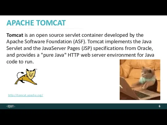 APACHE TOMCAT Tomcat is an open source servlet container developed