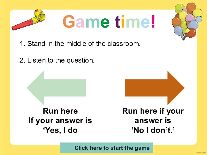 Game time! Stand in the middle of the classroom. Listen