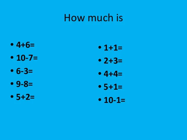 How much is 4+6= 10-7= 6-3= 9-8= 5+2= 1+1= 2+3= 4+4= 5+1= 10-1=