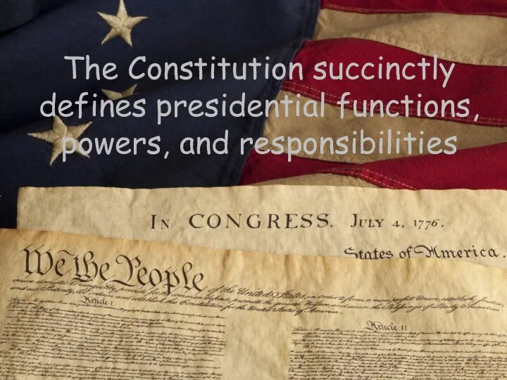 The Constitution succinctly defines presidential functions, powers, and responsibilities
