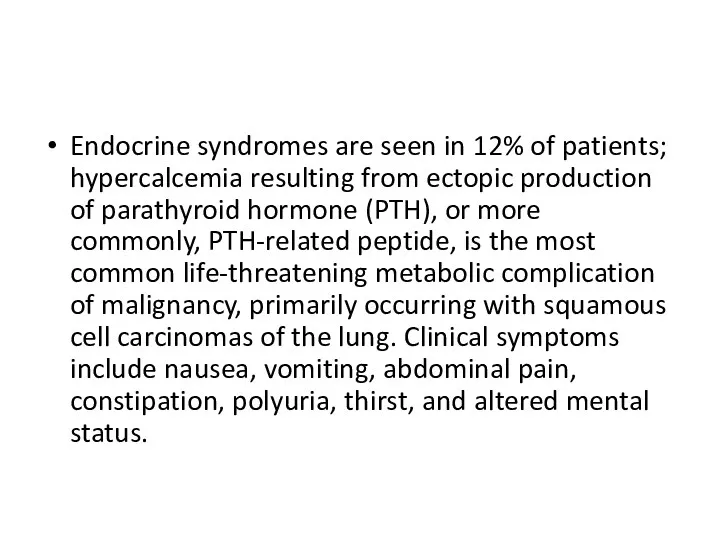 Endocrine syndromes are seen in 12% of patients; hypercalcemia resulting