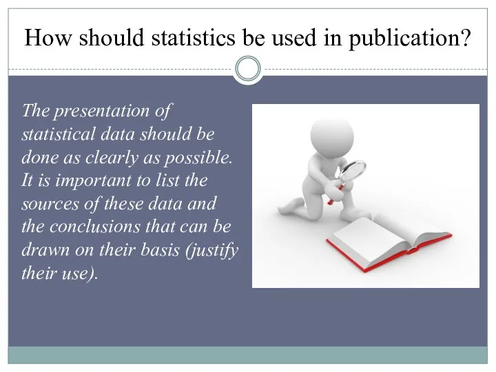 How should statistics be used in publication? The presentation of