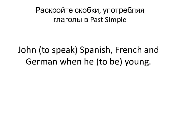 John (to speak) Spanish, French and German when he (to