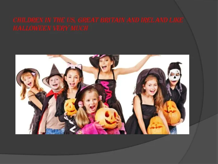 Children in the US, Great Britain and Ireland like Halloween very much