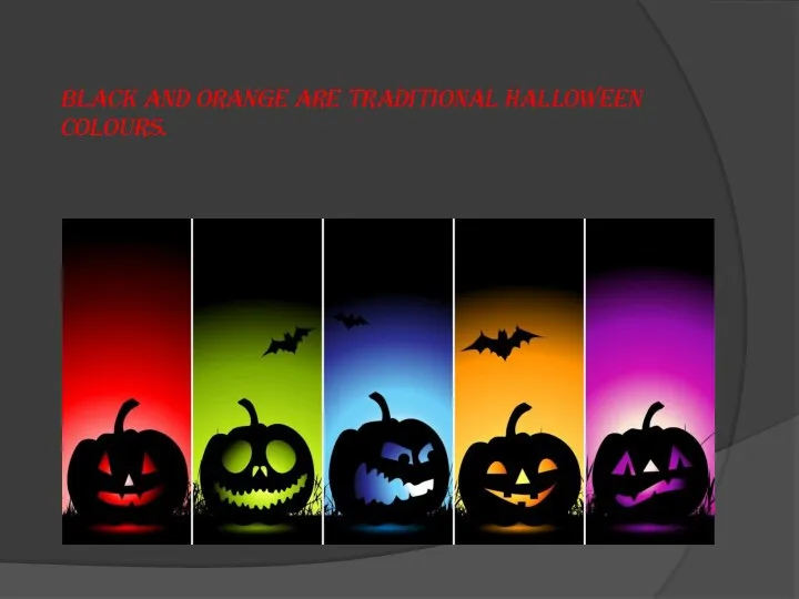 Black and orange are traditional Halloween colours.