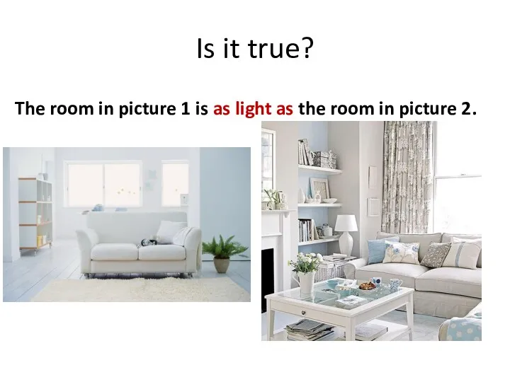 Is it true? The room in picture 1 is as