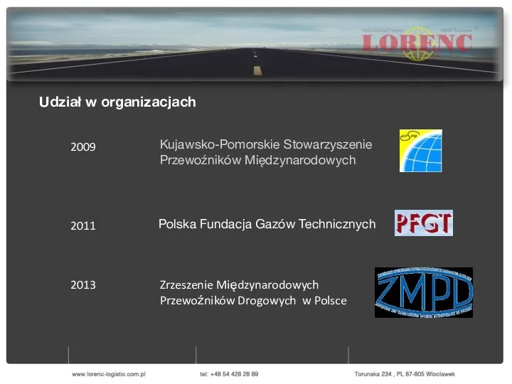 Udział w organizacjach 2009 Kujawsko-Pomorskie Stowarzyszenie Przewoźników Międzynarodowych 2011 Polska Fundacja Gazów Technicznych