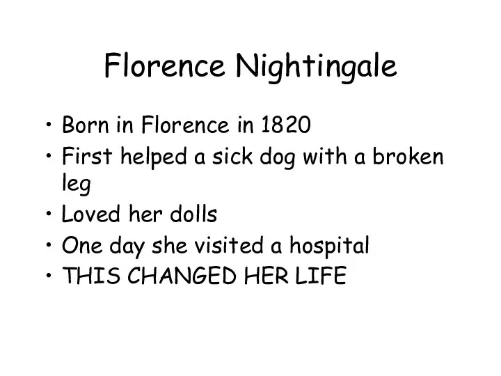 Florence Nightingale Born in Florence in 1820 First helped a